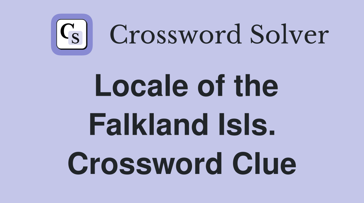 Locale of the Falkland Isls. Crossword Clue
