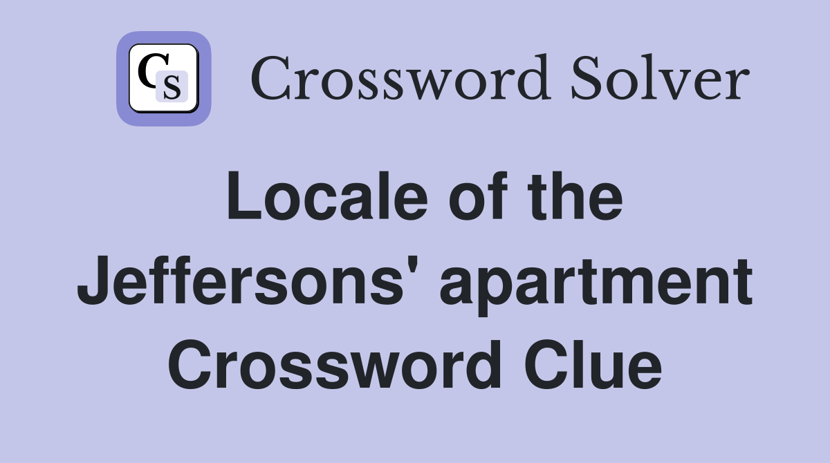Locale of the Jeffersons' apartment Crossword Clue