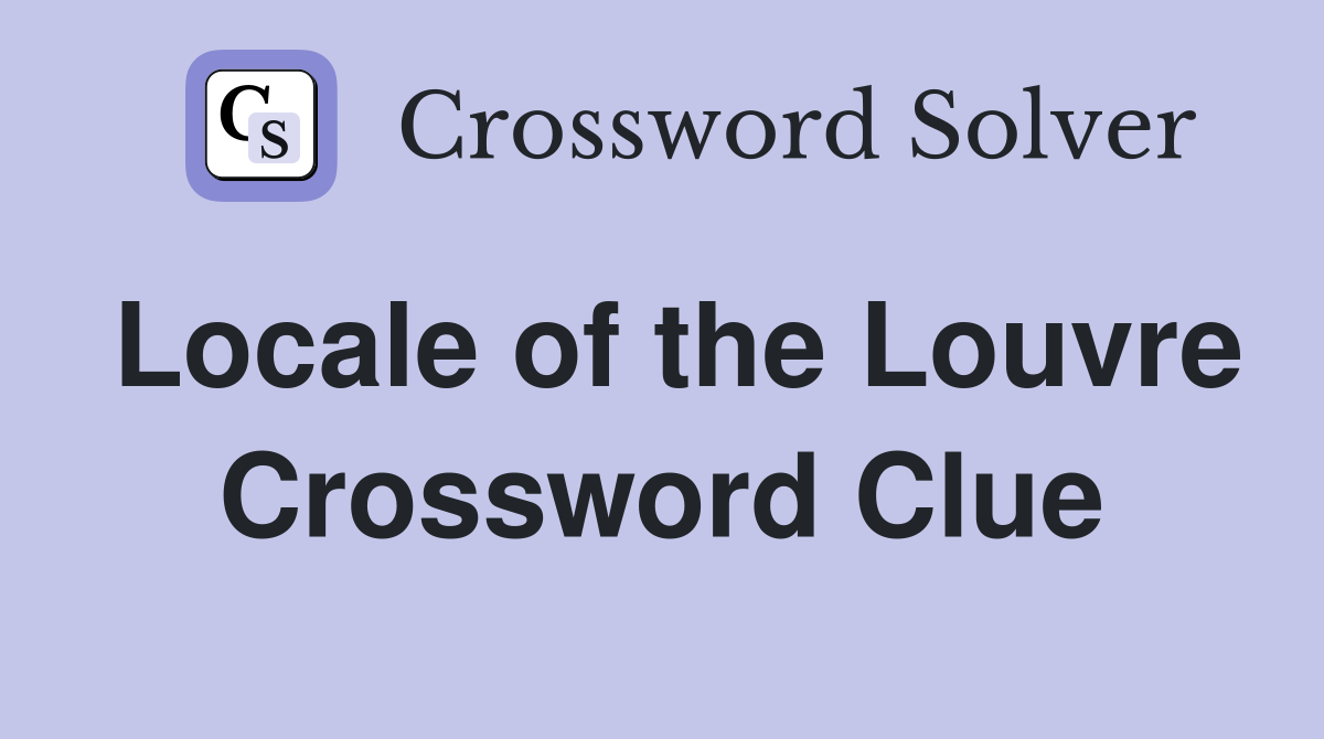 Locale of the Louvre Crossword Clue