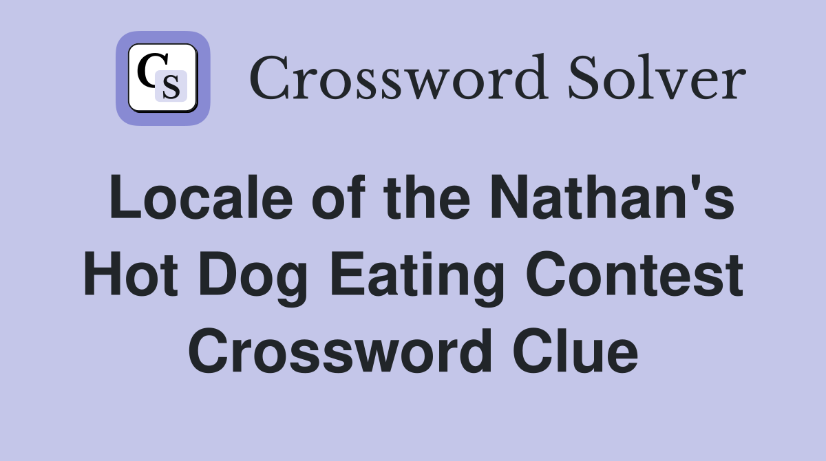 Locale of the Nathan's Hot Dog Eating Contest Crossword Clue