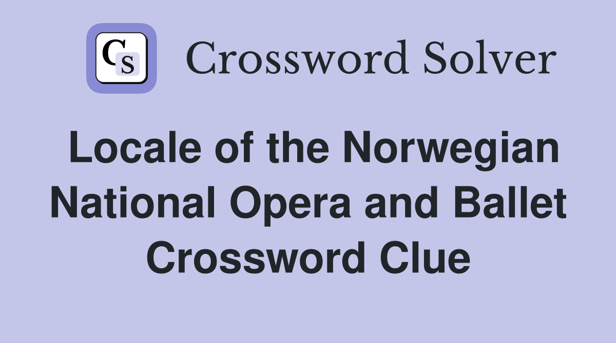 Locale of the Norwegian National Opera and Ballet Crossword Clue