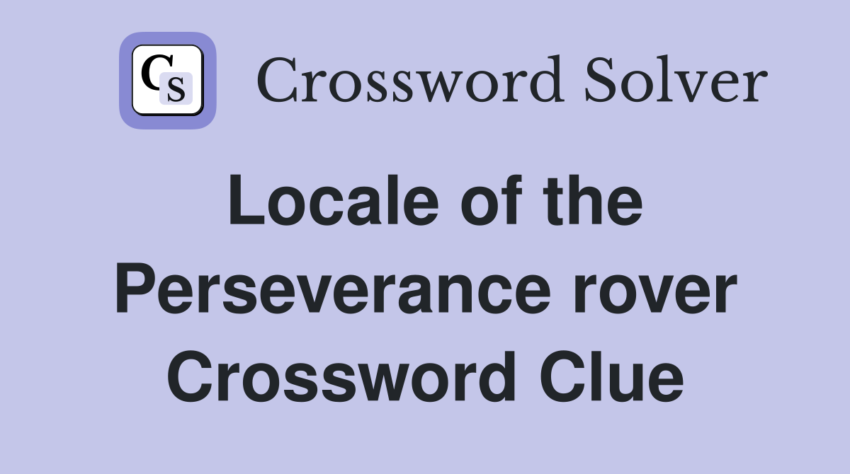 Locale of the Perseverance rover Crossword Clue
