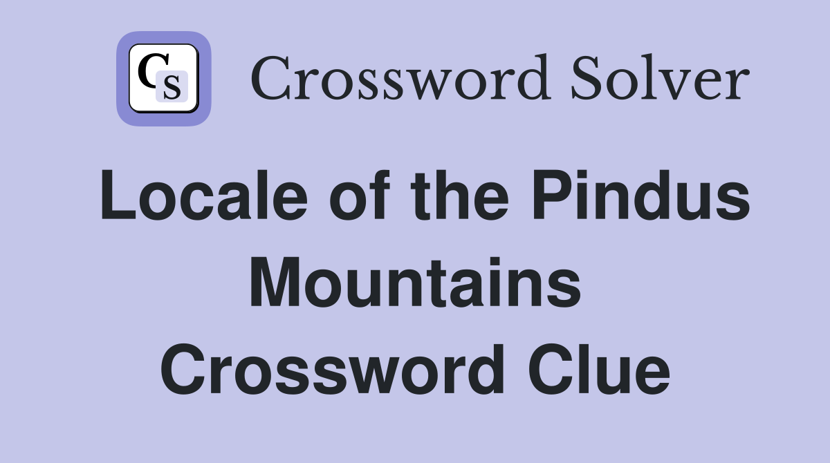 Locale of the Pindus Mountains Crossword Clue