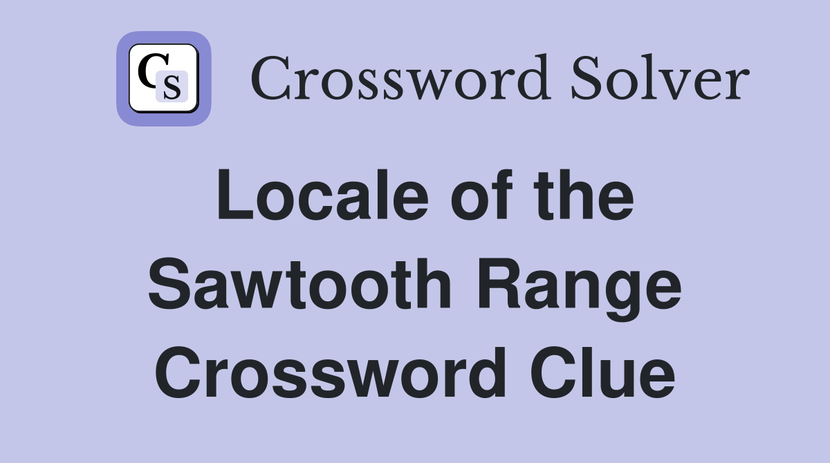 Locale of the Sawtooth Range Crossword Clue
