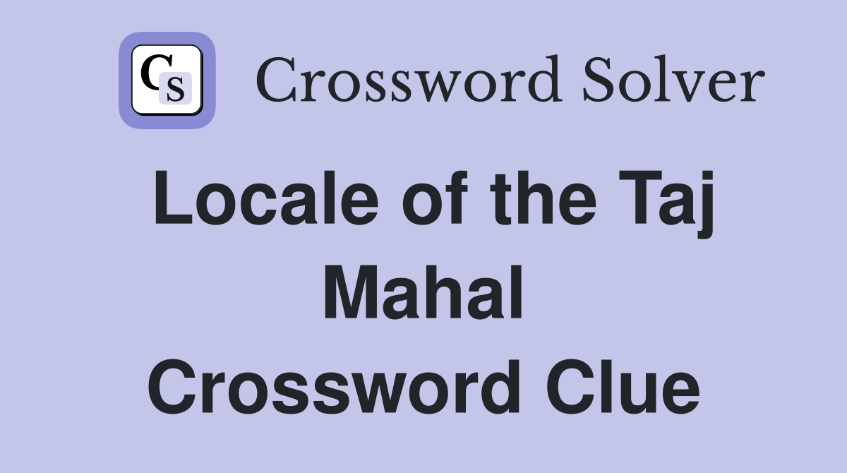 Locale of the Taj Mahal Crossword Clue