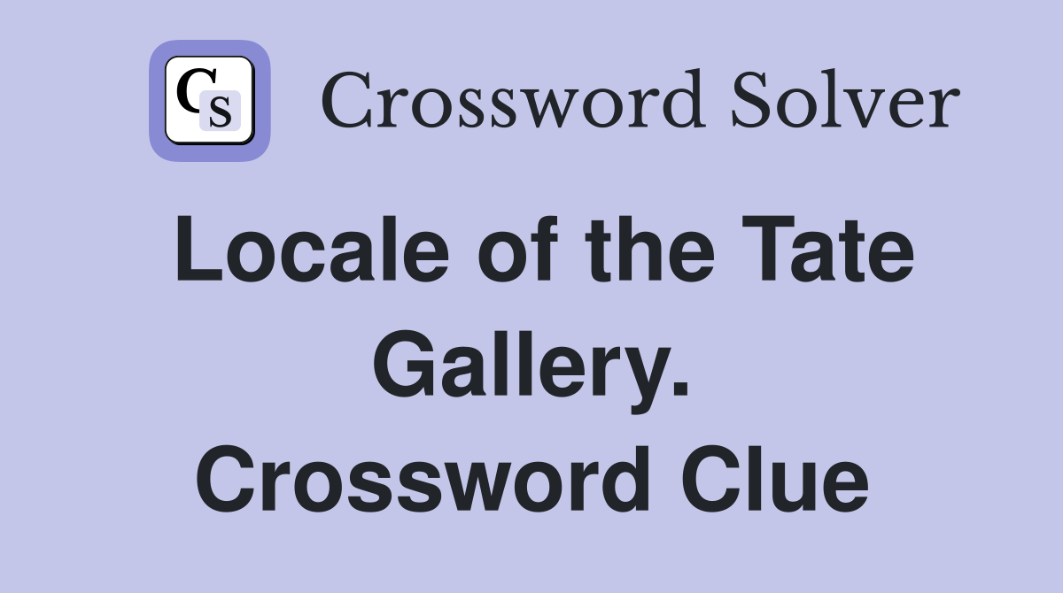 Locale of the Tate Gallery. Crossword Clue