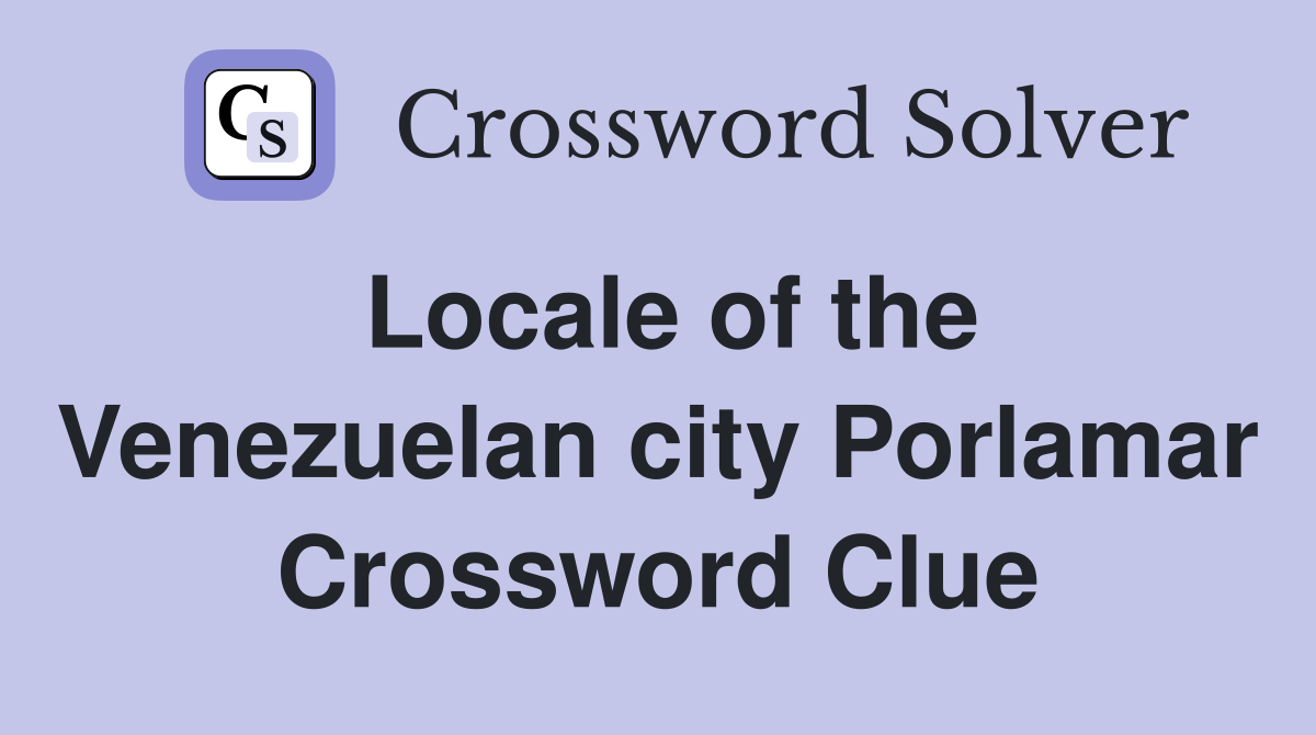 Locale of the Venezuelan city Porlamar Crossword Clue