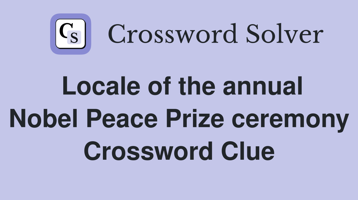 Locale of the annual Nobel Peace Prize ceremony Crossword Clue