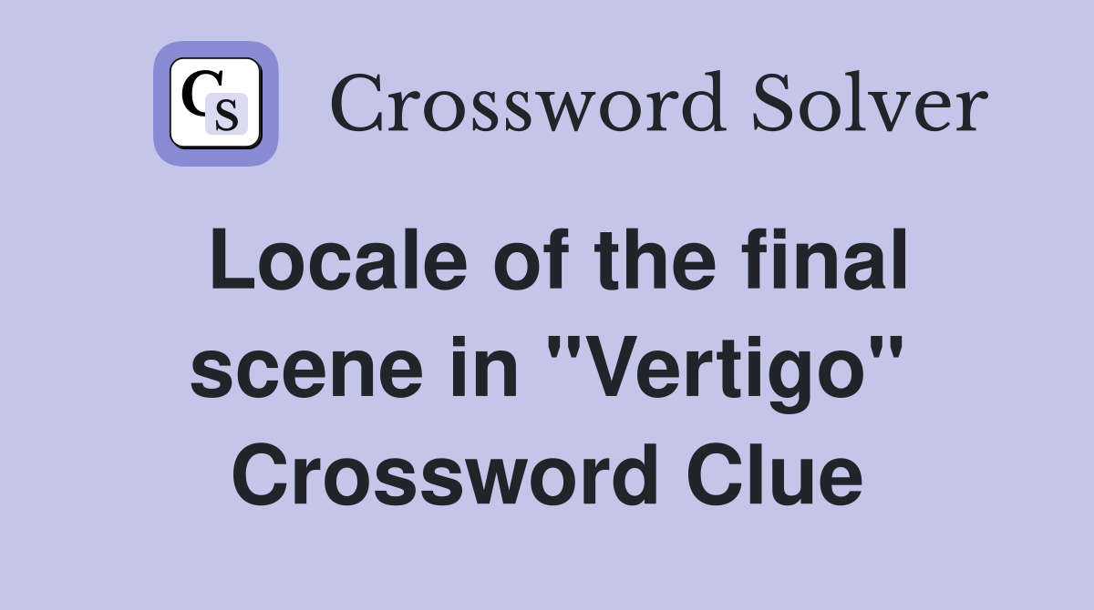 Locale of the final scene in "Vertigo" Crossword Clue