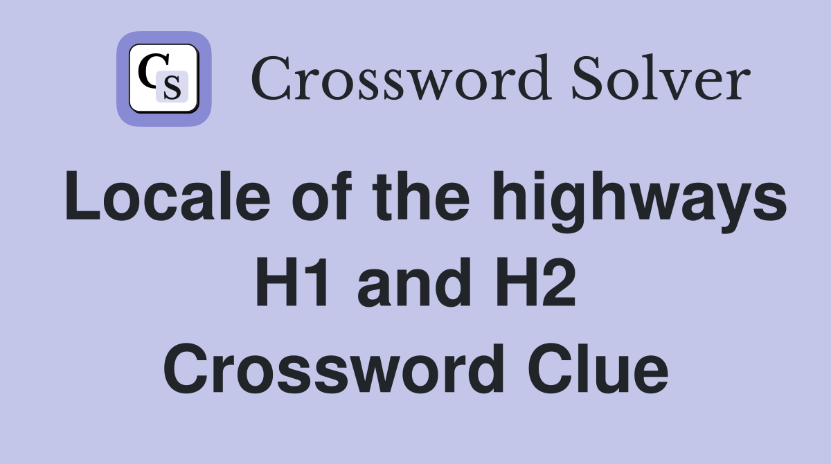Locale of the highways H1 and H2 Crossword Clue