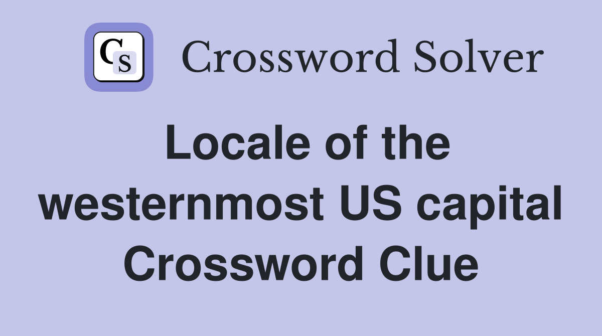 Locale of the westernmost US capital Crossword Clue