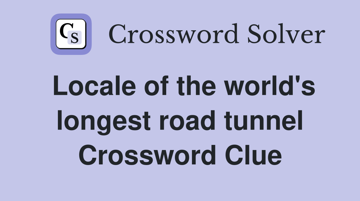 Locale of the world's longest road tunnel Crossword Clue