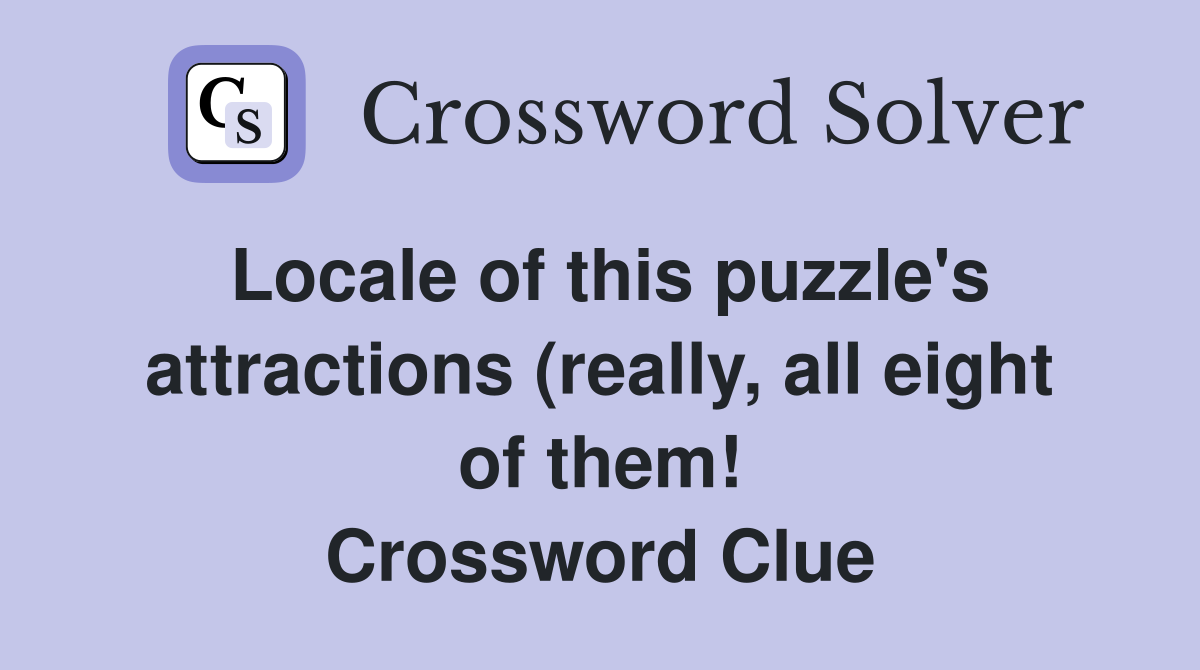 Locale of this puzzle #39 s attractions (really all eight of them Locale of this puzzle #39 s attractions (really all eight of them