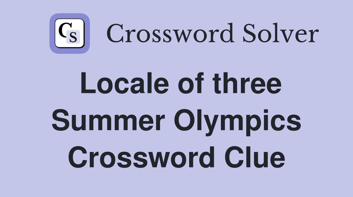 Locale of three Summer Olympics Crossword Clue