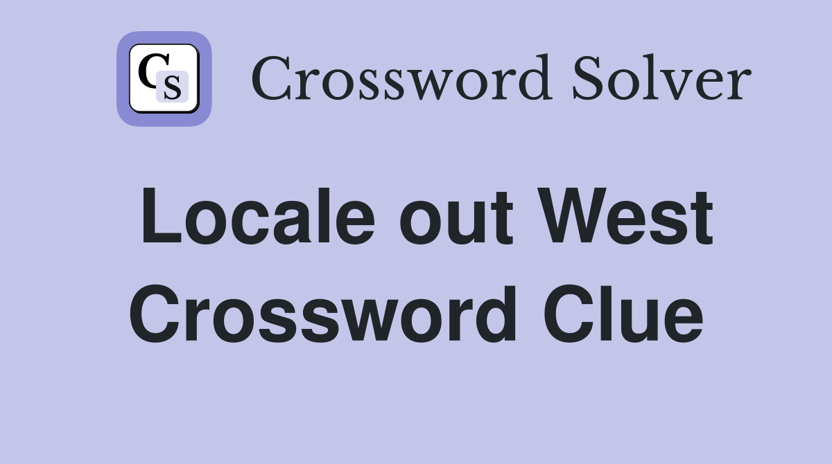 Locale out West Crossword Clue