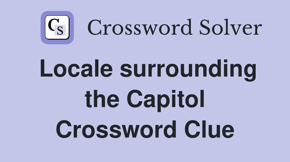 Locale surrounding the Capitol Crossword Clue