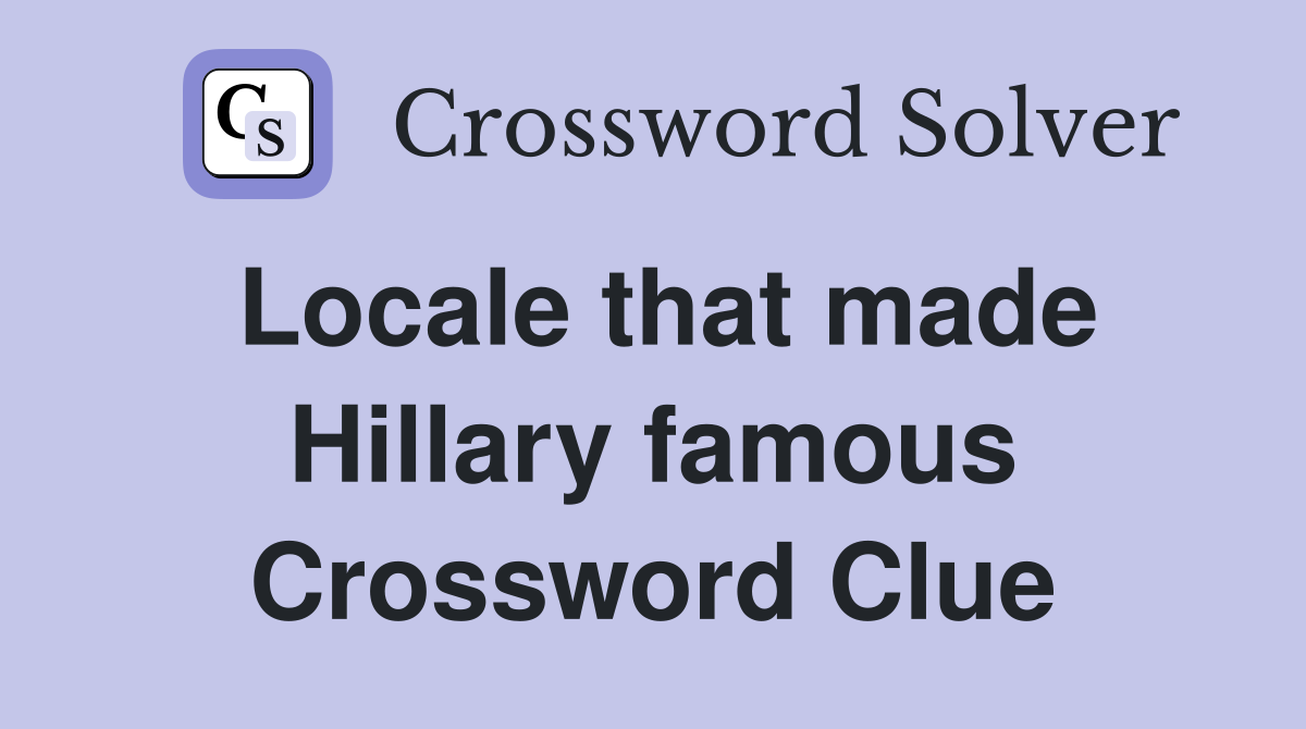 Locale that made Hillary famous Crossword Clue