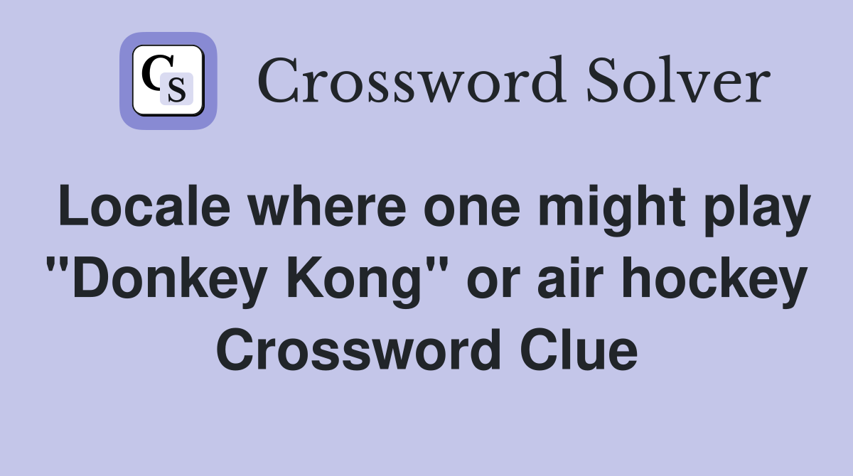 Locale where one might play "Donkey Kong" or air hockey Crossword Clue