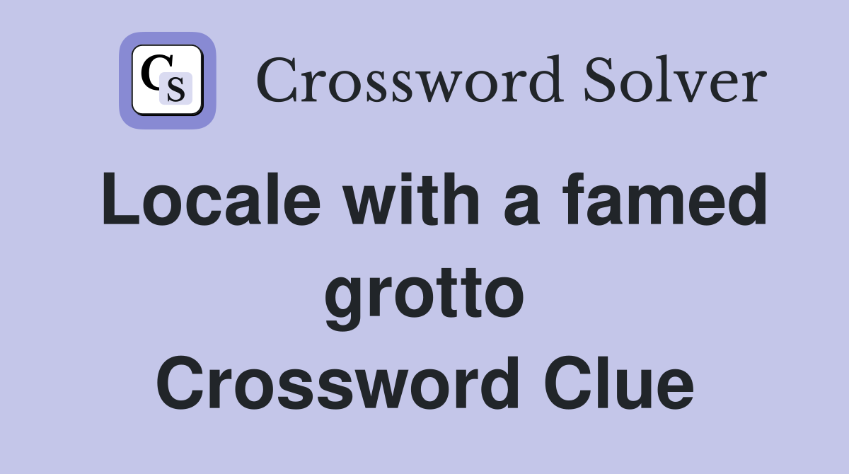 Locale with a famed grotto Crossword Clue