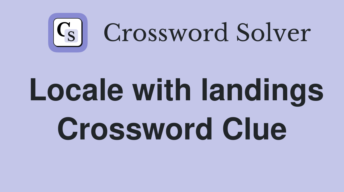 Locale with landings Crossword Clue