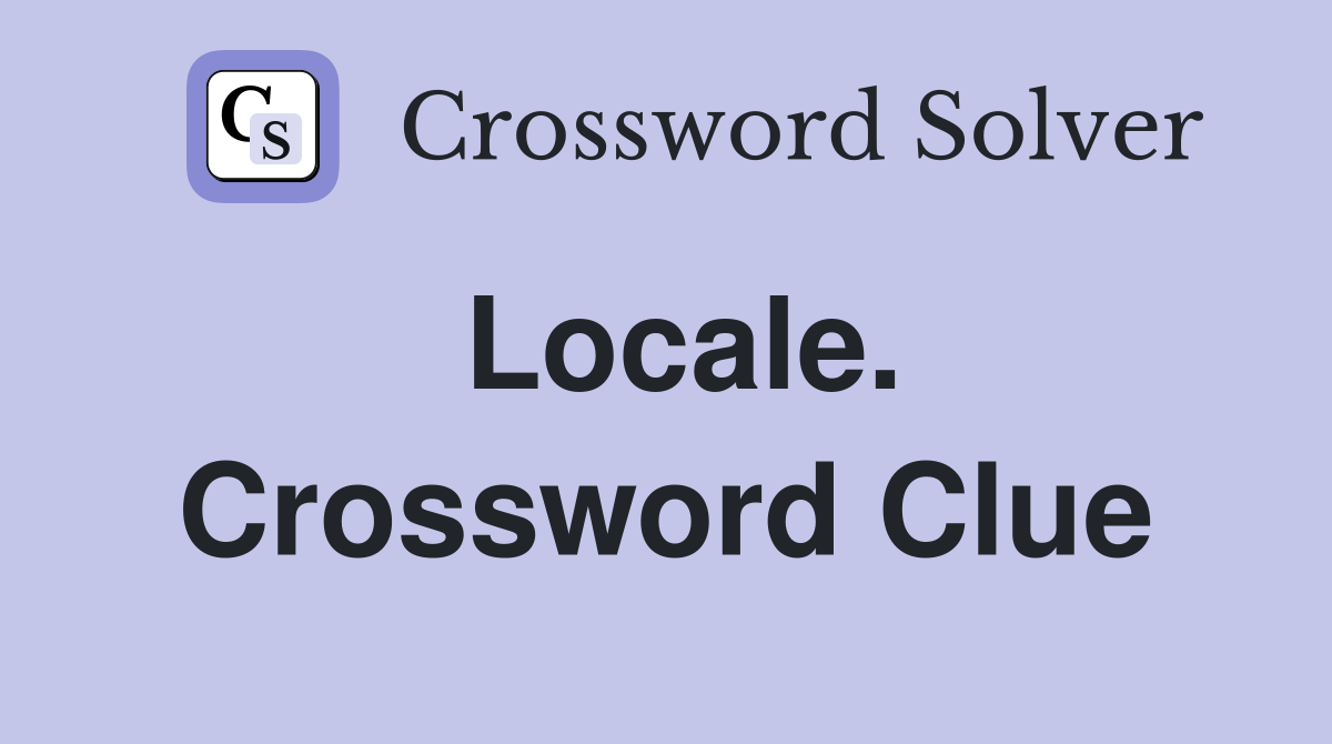 Locale. Crossword Clue