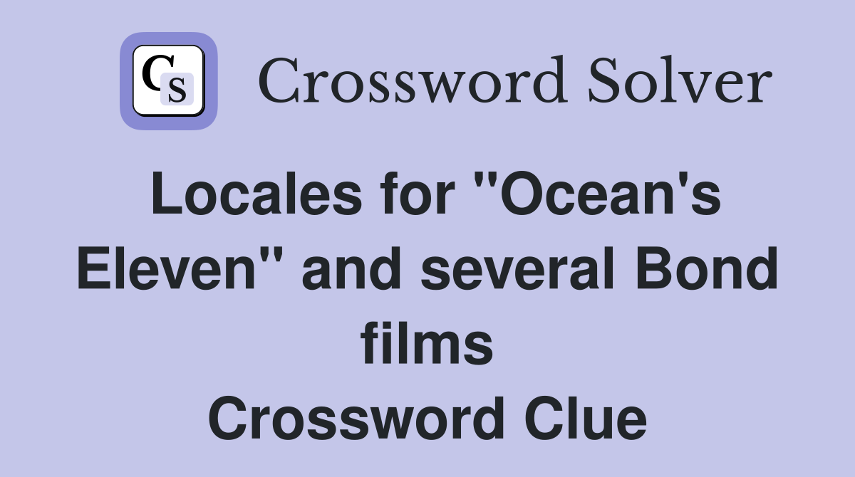 Locales for "Ocean's Eleven" and several Bond films Crossword Clue