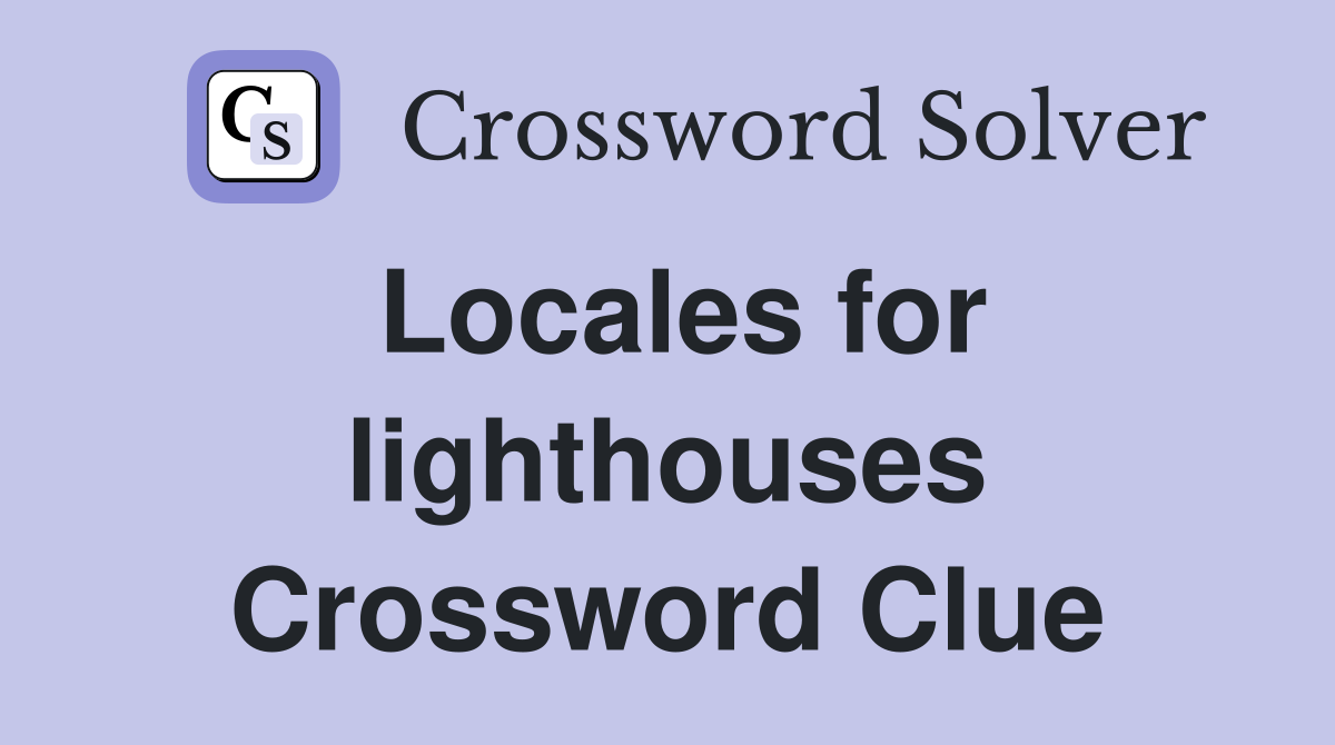 Locales for lighthouses Crossword Clue