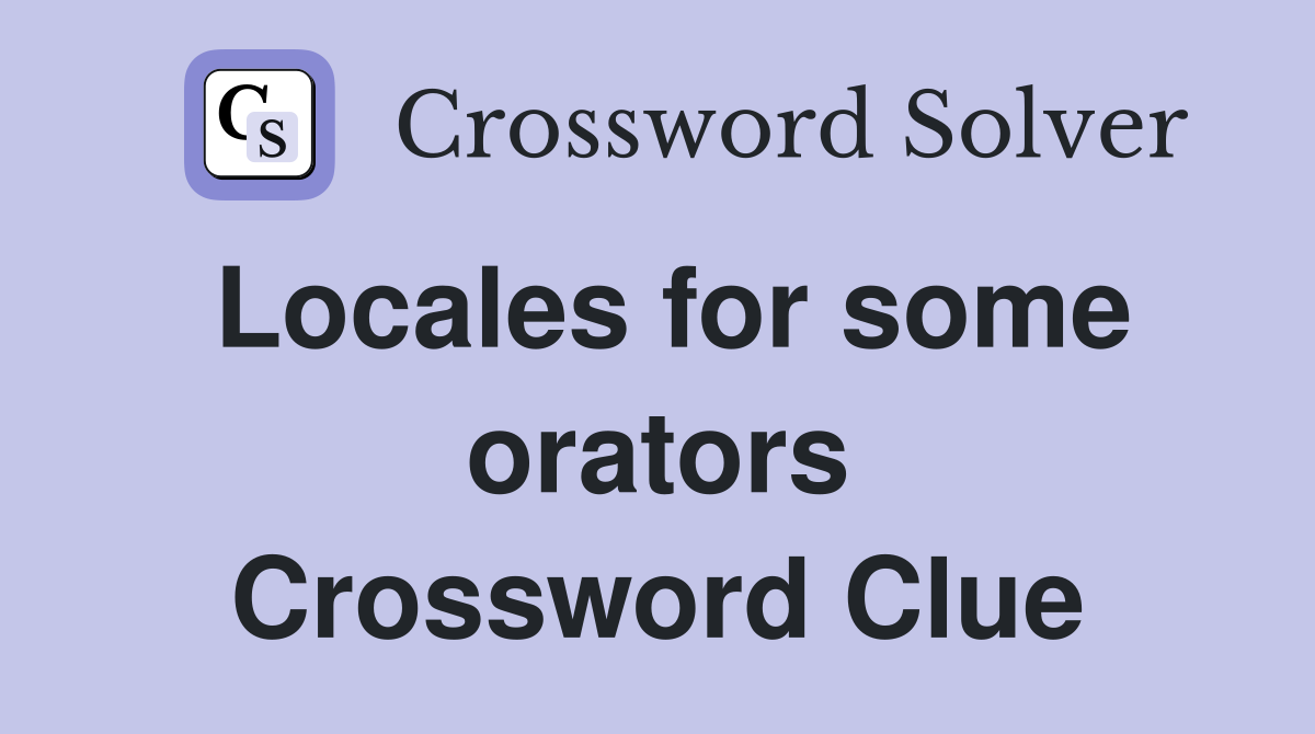 Locales for some orators Crossword Clue
