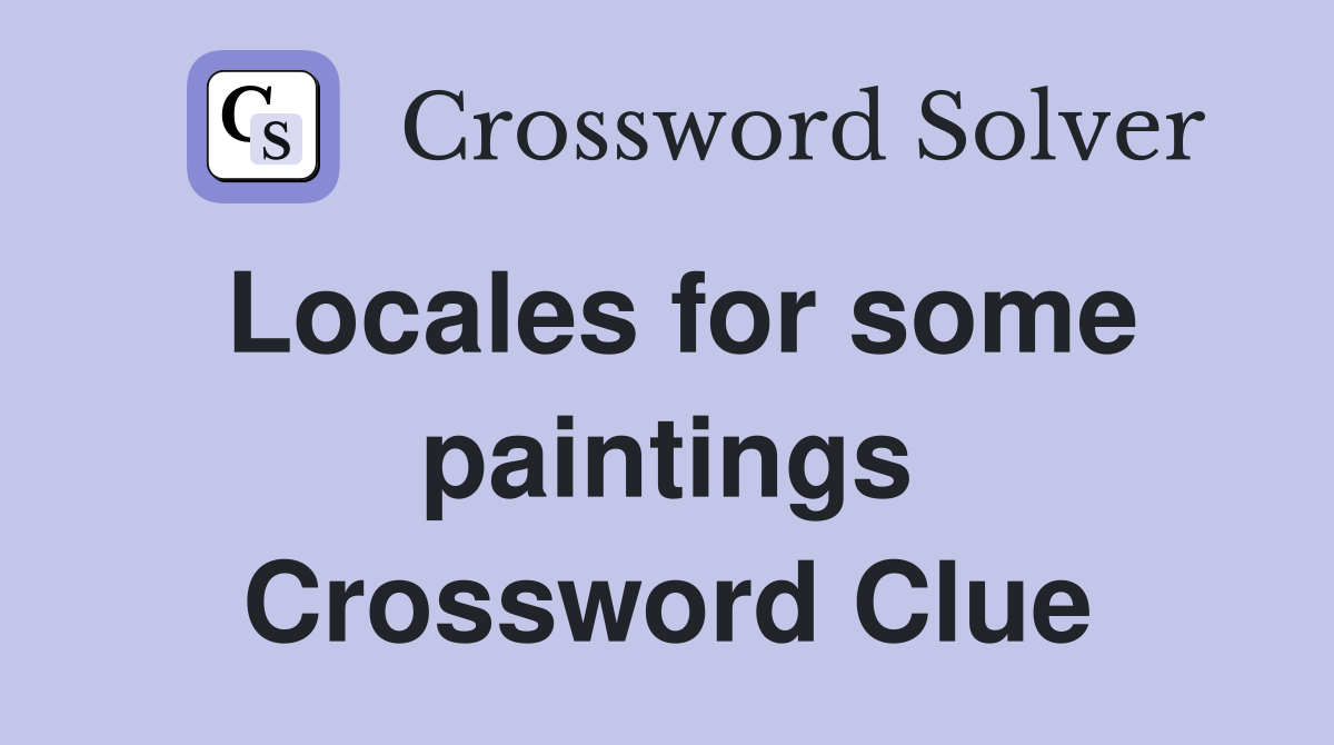 Locales for some paintings Crossword Clue