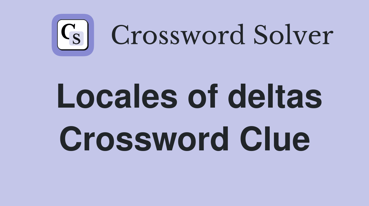 Locales of deltas Crossword Clue