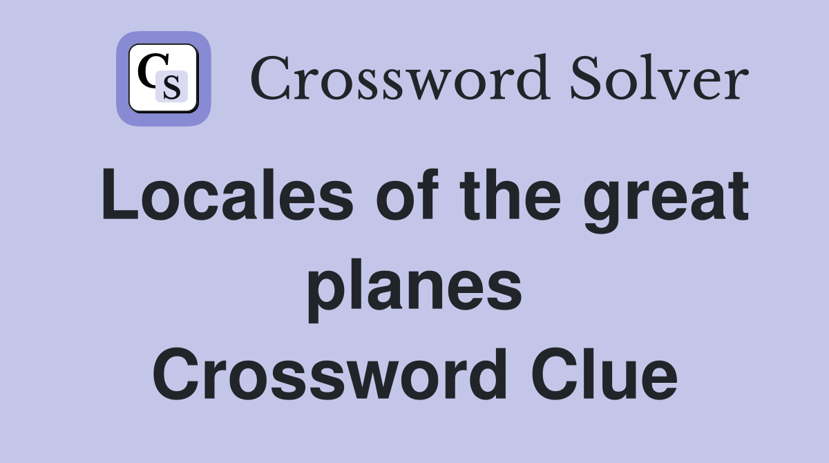 Locales of the great planes Crossword Clue