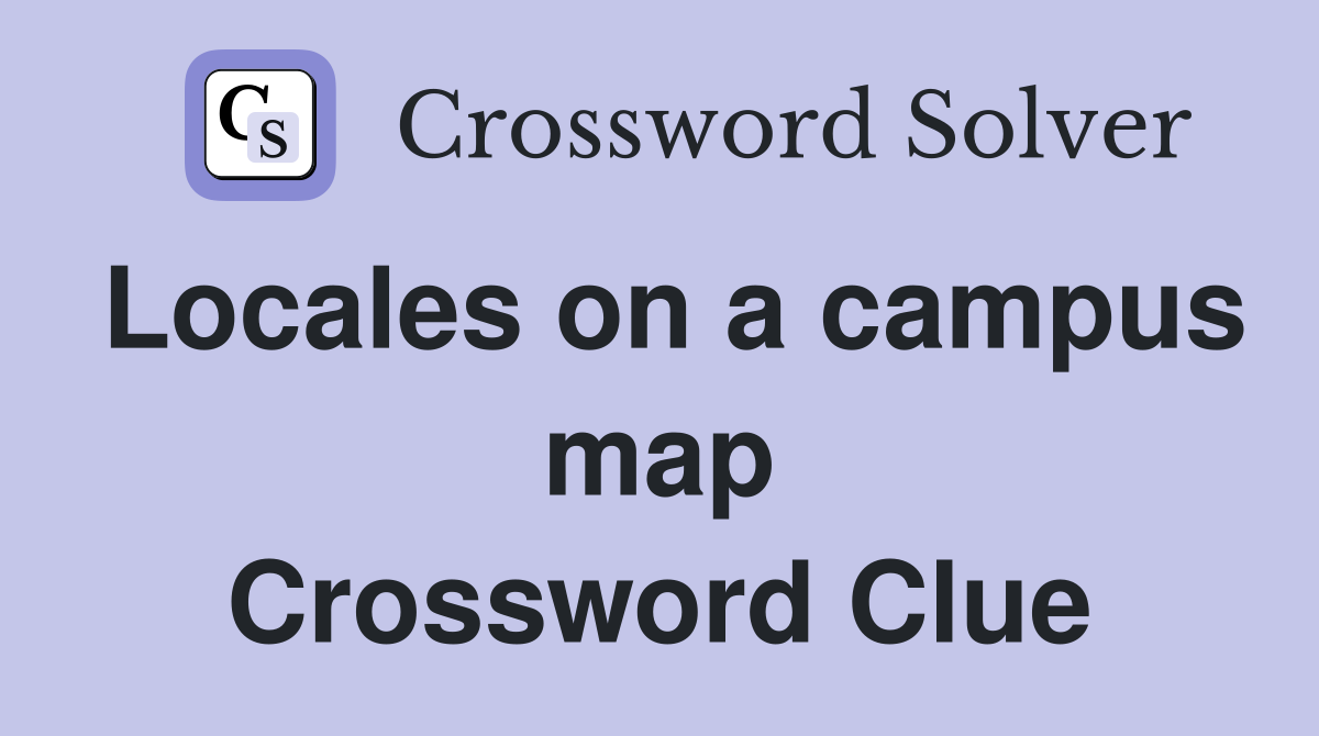 Locales on a campus map Crossword Clue