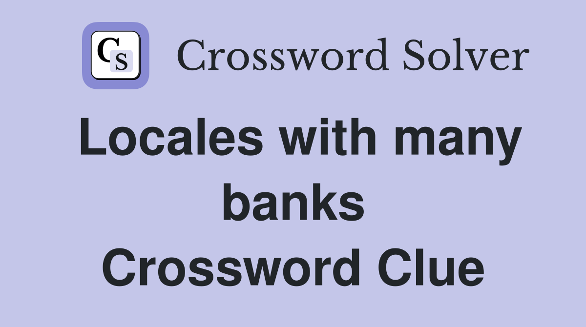 Locales with many banks Crossword Clue
