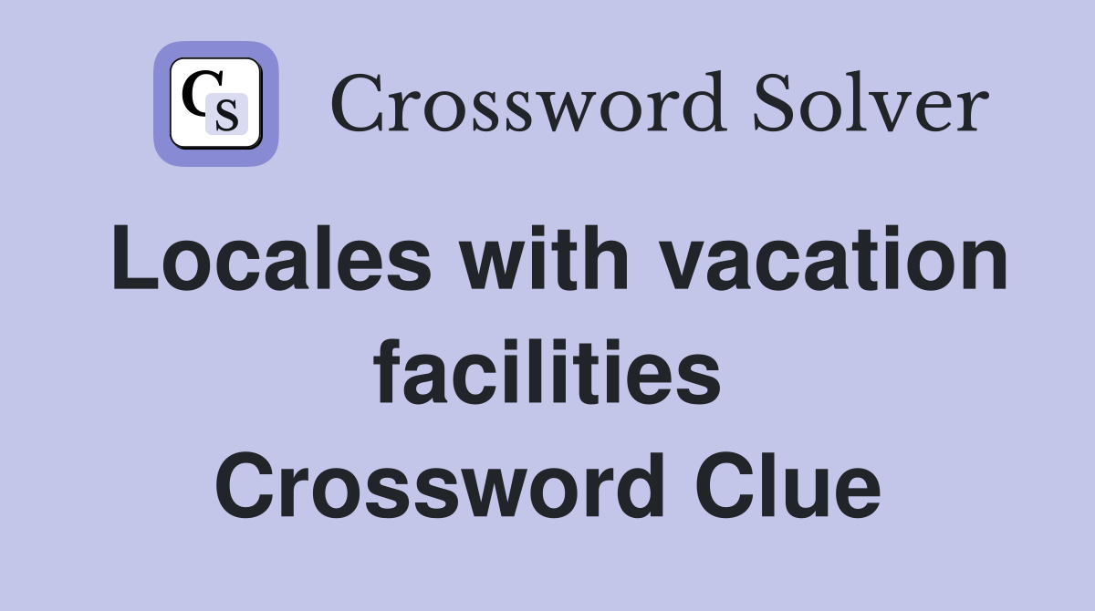 Locales with vacation facilities Crossword Clue
