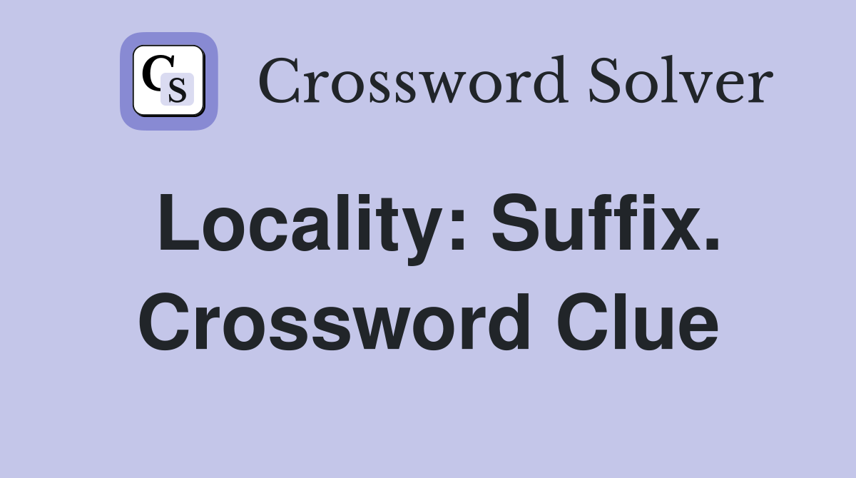 Locality: Suffix. Crossword Clue