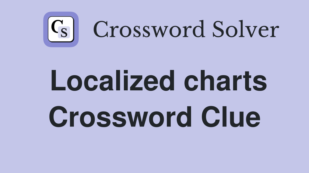 Localized charts Crossword Clue