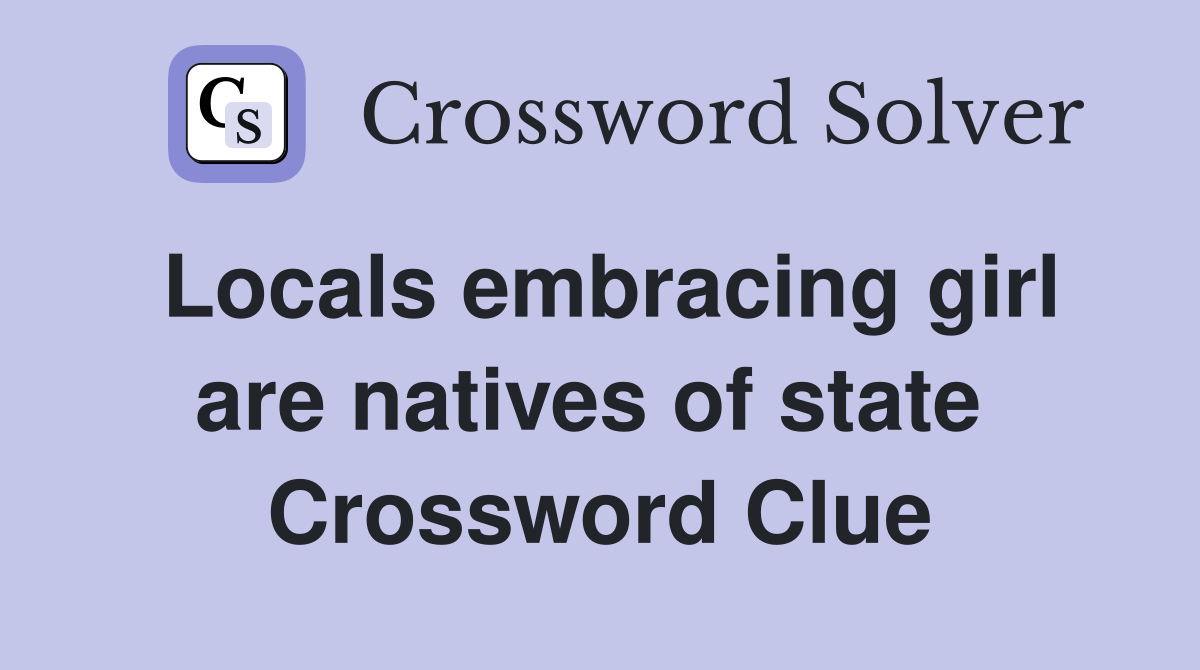 Locals embracing girl are natives of state  Crossword Clue