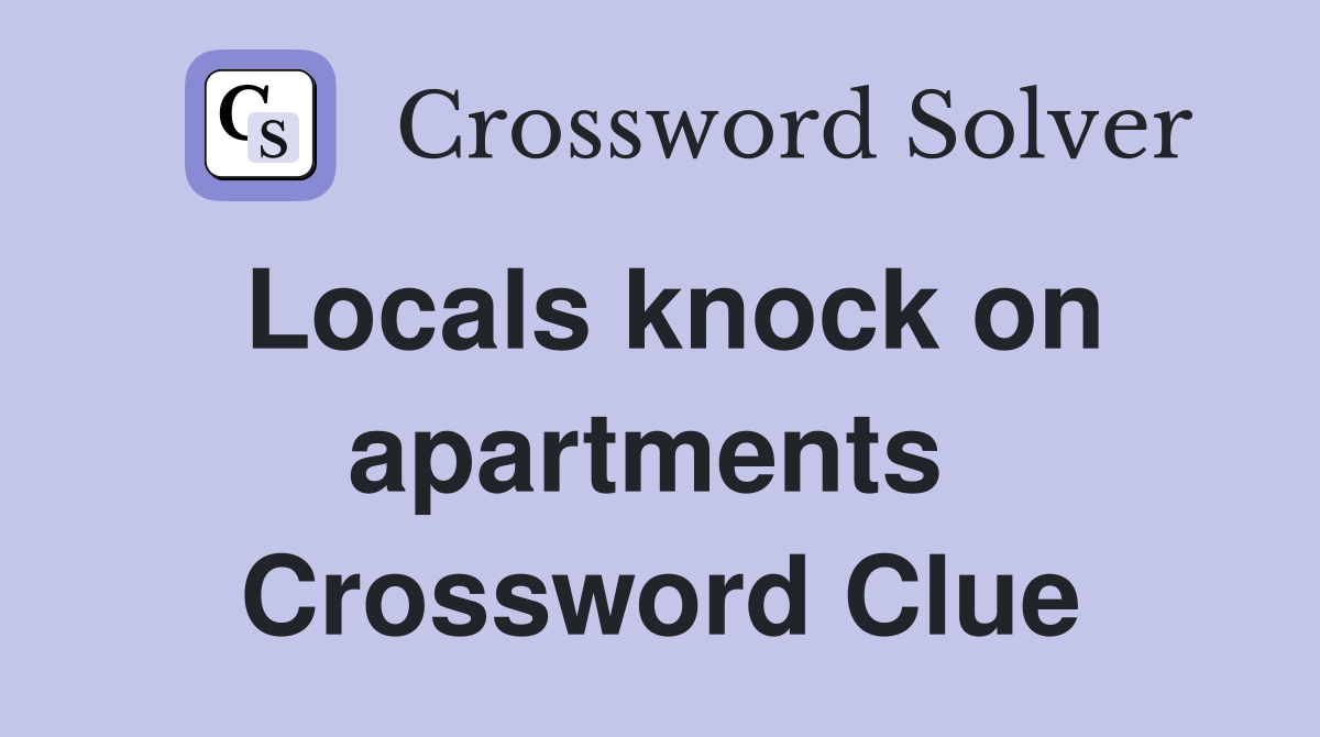 Locals knock on apartments  Crossword Clue