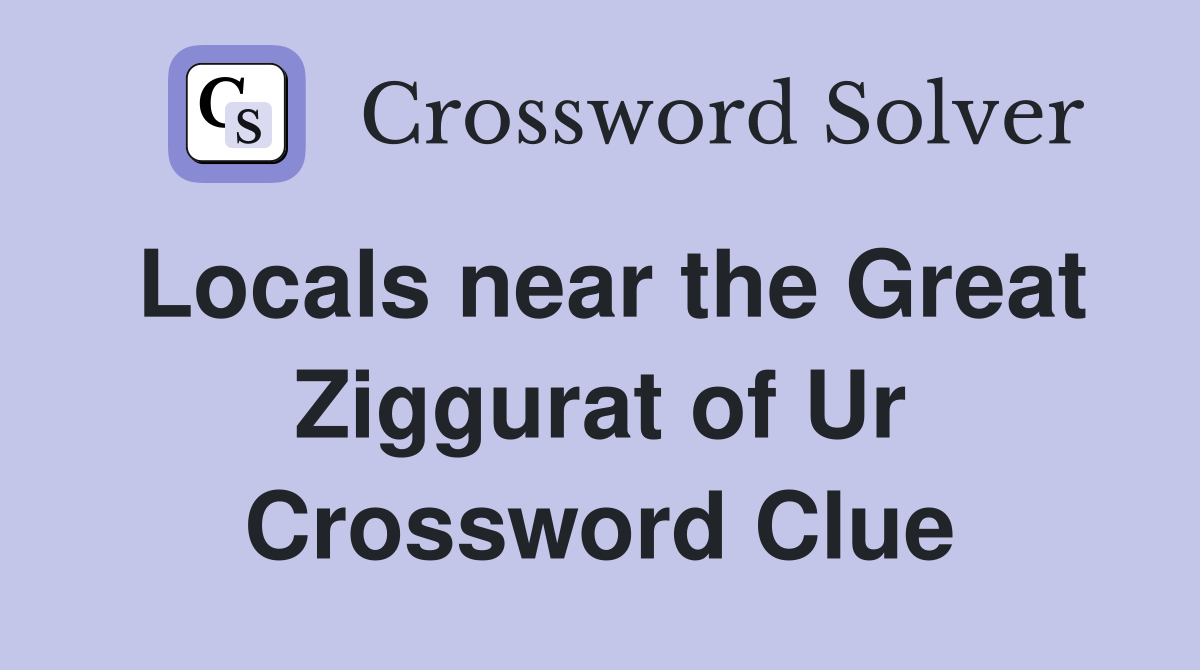 Locals near the Great Ziggurat of Ur Crossword Clue