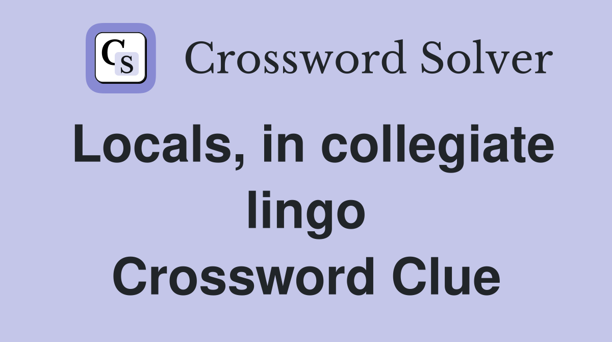 Locals, in collegiate lingo Crossword Clue