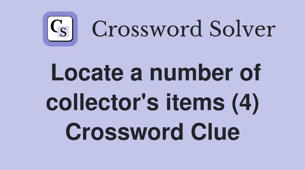 Locate a number of collector's items (4) Crossword Clue