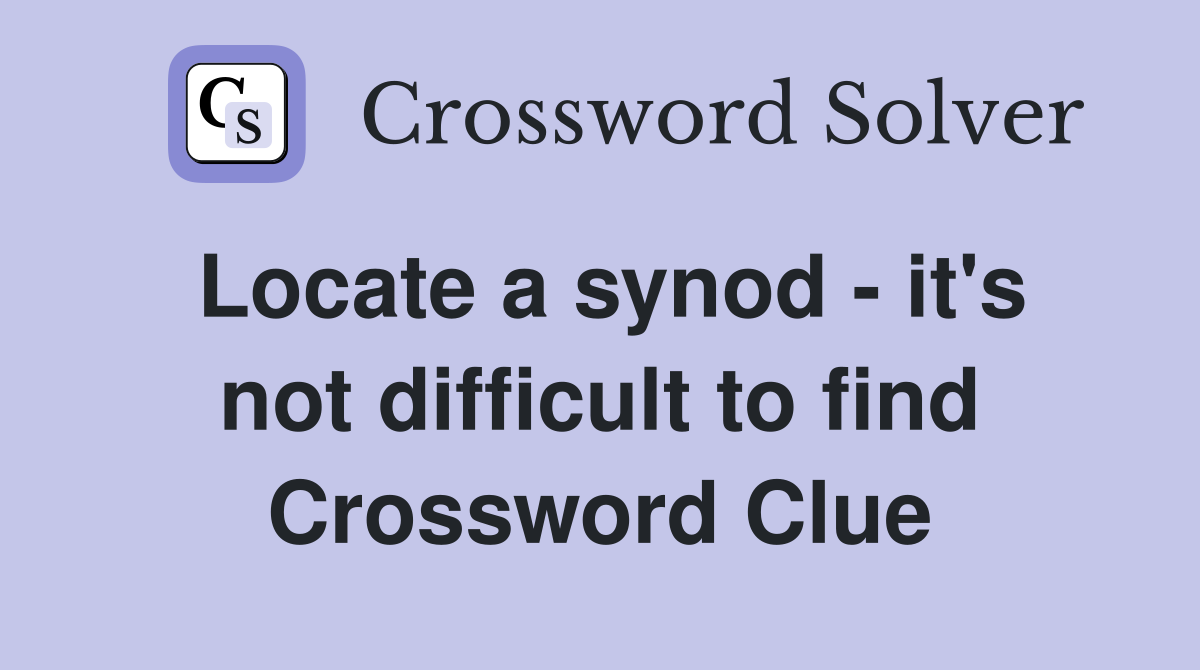 Locate a synod - it's not difficult to find Crossword Clue