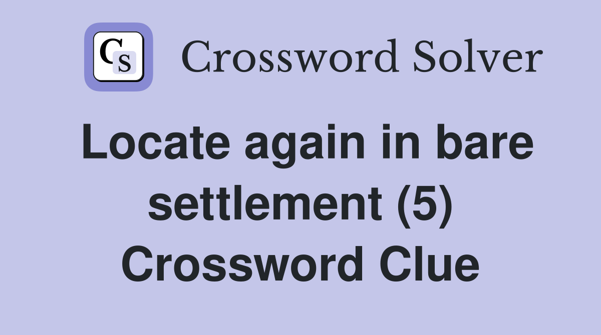 Locate again in bare settlement (5) Crossword Clue