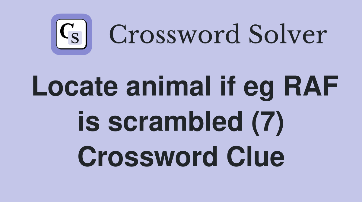 Locate animal if eg RAF is scrambled (7) Crossword Clue