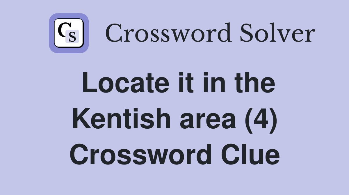 Locate it in the Kentish area (4) Crossword Clue
