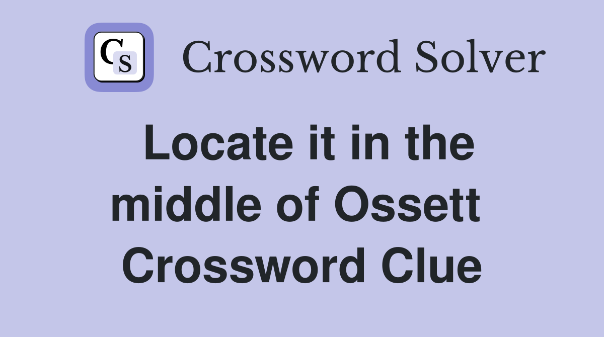 Locate it in the middle of Ossett  Crossword Clue