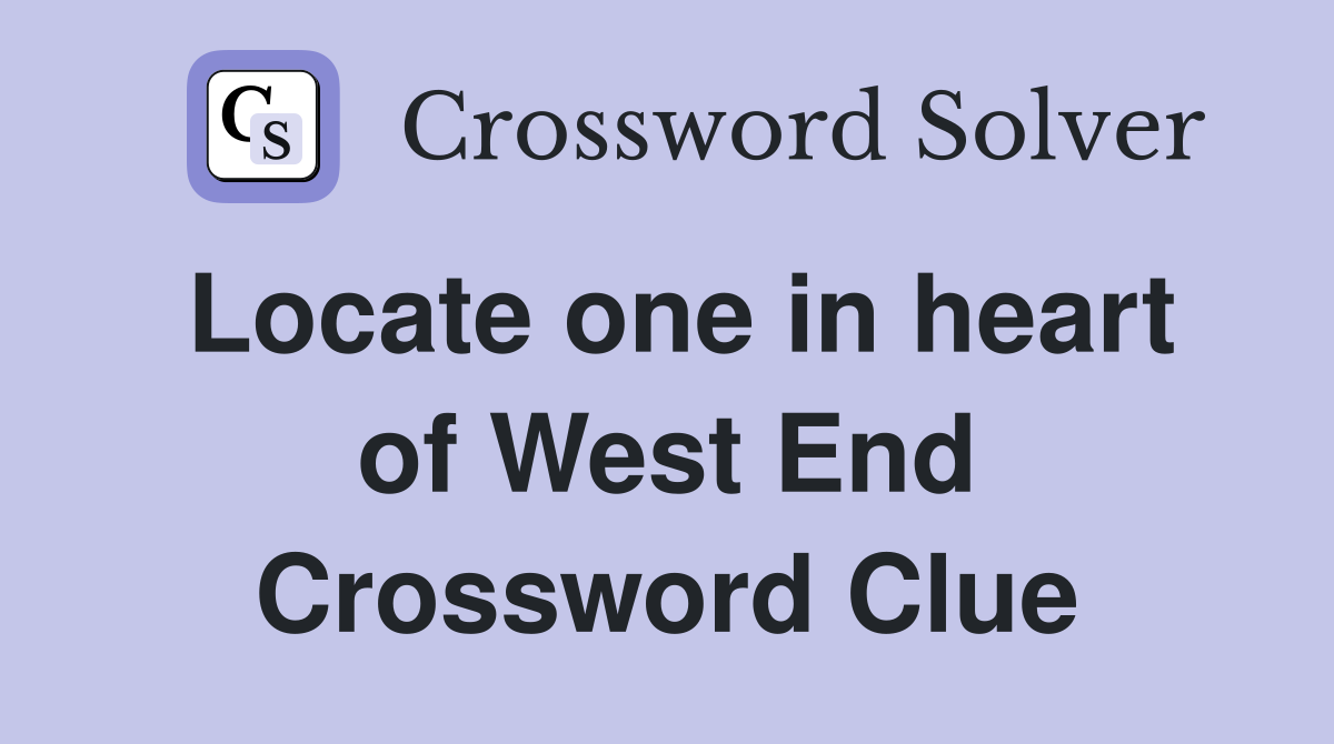 Locate one in heart of West End Crossword Clue