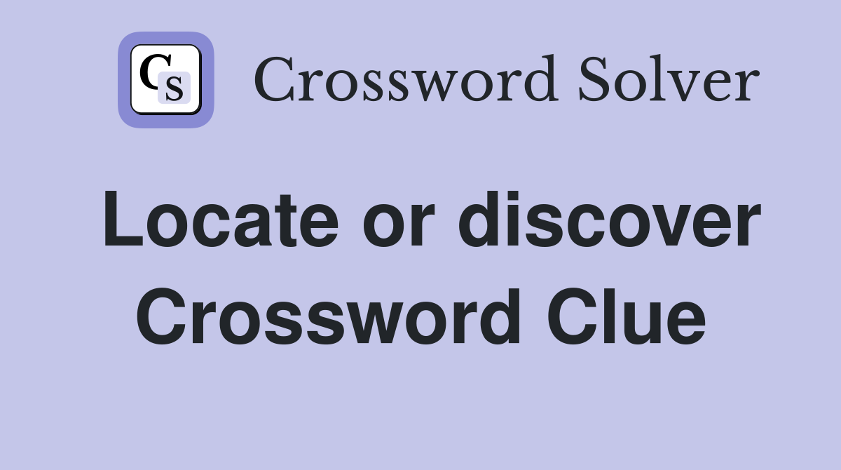 Locate or discover Crossword Clue