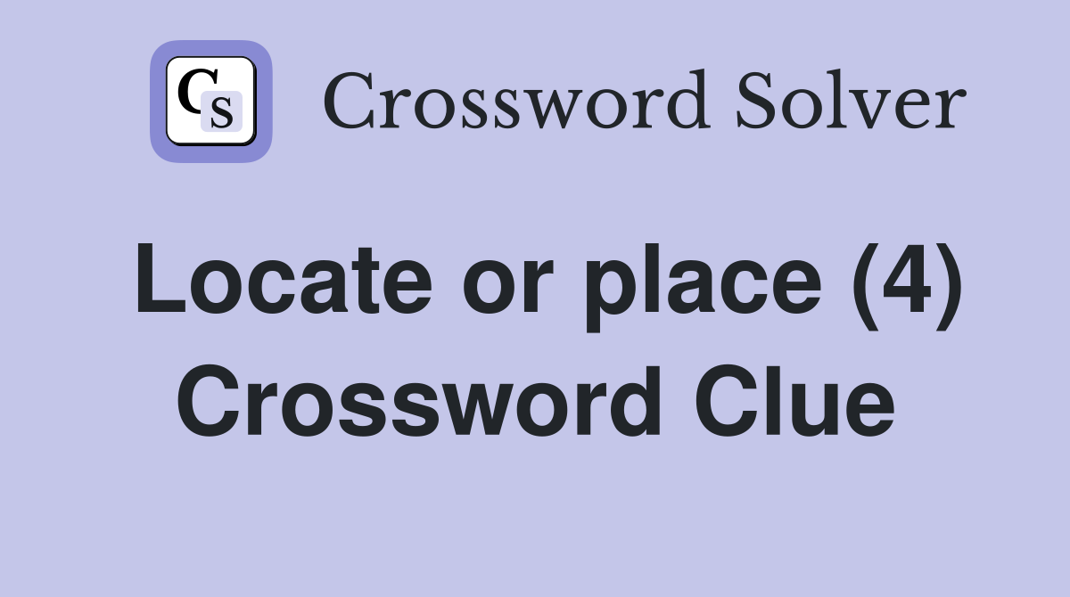 Locate or place (4) Crossword Clue