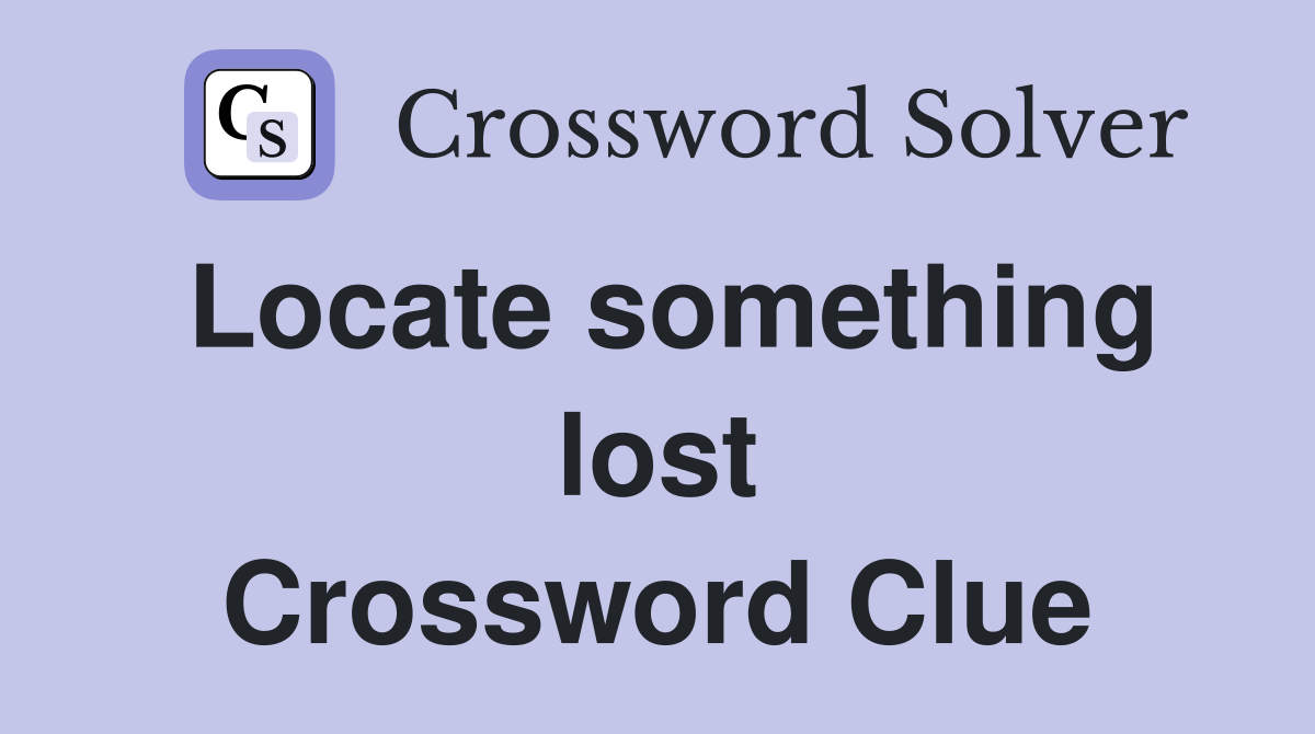 Locate something lost Crossword Clue